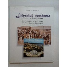 LITORALUL  ROMANESC  Stampe  la  Pontul  Euxin (prezentare in romana, franceza si engleza) - Mihail  SERBANESCU